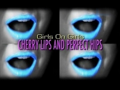 Girls On Girls: Cherry Lips And Perfect Hips (SOFTCORE VERSION / 2009)