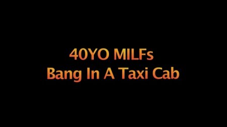 40YO MILFs Bang In A Taxi Cab (SOFTCORE VERSION / 2016)