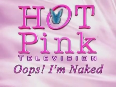 Hot Pink TV: Oops! I'm Naked