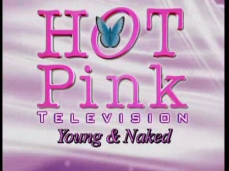 Hot Pink TV: Young and Naked (2000s)