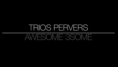 Trios Pervers / Awesome 3Some (SOFTCORE VERSION)