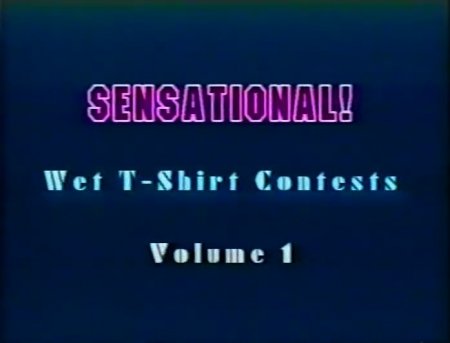 Sensational!: Wet T-Shirt Contests - Volume 1 (1996)